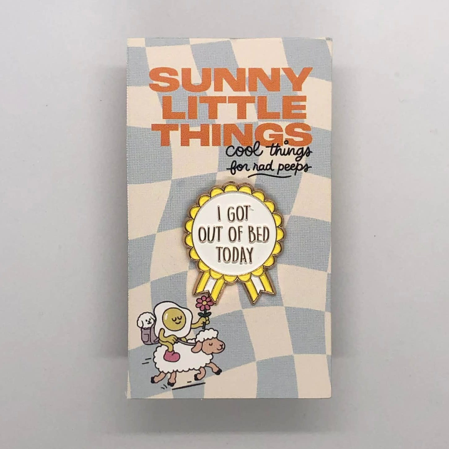 I Got Out Of Bed Today Rosette Pin